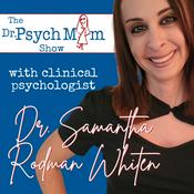 Podcast The Dr. Psych Mom Show with clinical psychologist Dr. Samantha Rodman Whiten