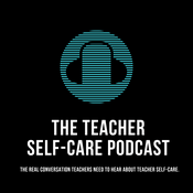 Podcast The Educator's Room Presents: The Teacher Self-Care Podcast