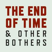 Podcast The End of Time and Other Bothers