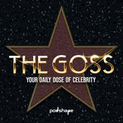 Podcast The Goss -Your Daily Dose of Celebrity