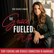 Podcast The Grace Fueled Wife: Christian Marriage Podcast | Rebuild Emotional Intimacy | Healthy Communication | Conflict Resolution