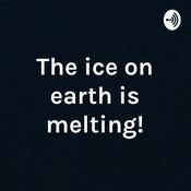 Podcast The ice on earth is melting!