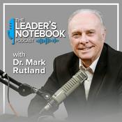 Podcast The Leader’s Notebook with Dr. Mark Rutland