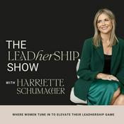 Podcast The LeadHERship Show with Harriette Schumacher