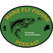 Podcast The Maine Fly Fishing Podcast