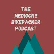 Podcast The Mediocre Bikepacker Podcast