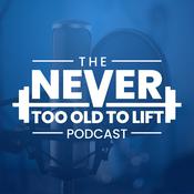 Podcast The Never Too Old to Lift Podcast