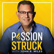 Podcast Passion Struck with John R. Miles