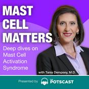 Podcast Mast Cell Matters: Deep dives on MCAS with Tania Dempsey, MD - Presented by The POTScast