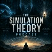 Podcast The Simulation Theory Podcast: Simulated Reality, Consciousness, Artificial Intelligence, Quantum Physics, Virtual Worlds, and the Nature of Existence