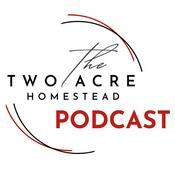 Podcast The Two Acre Homestead