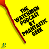 Podcast The WATCHMEN Podcast by Phantastic Geek