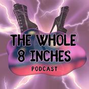 Podcast The Whole 8 Inches!