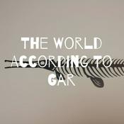 Podcast The World According To Gar - A GarCast