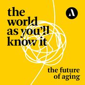 Podcast The World as You’ll Know It: The Future Of Aging