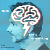 Podcast I Think You're Overthinking It