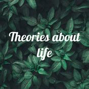 Podcast Theories about life