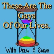 Podcast These Are The Gays Of Our Lives