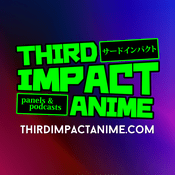 Podcast Third Impact Anime Podcast