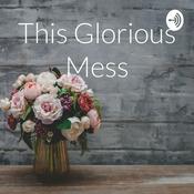 Podcast This Glorious Mess
