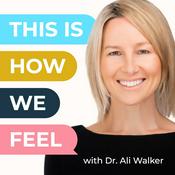 Podcast This is How We Feel with Dr Ali Walker