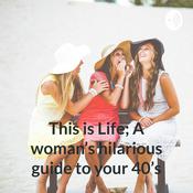 Podcast This Is Real Life: A woman's hilarious guide to your 40's