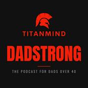 Podcast Titanmind: DADSTRONG - For Dads Over 40