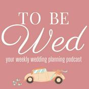 Podcast To Be Wed - Wedding Planning Podcast