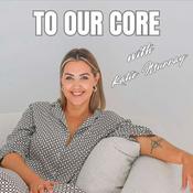Podcast To Our Core with Katie Murray