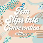 Podcast Tom slips into conversation with