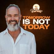 Podcast Tomorrow is Not Today