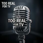 Podcast Too Real for TV