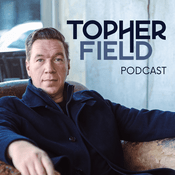 Podcast Topher Field Podcast