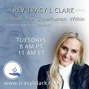Podcast The Rev Tracy L Clark Show - Unleash The Superhuman Within