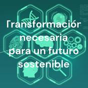 Podcast Transformación necesaria para un futuro sostenible