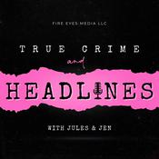 Podcast True Crime & Headlines with Jules + Jen