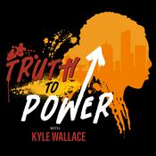 Podcast Truth to Power with Kyle Wallace