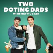 Podcast Two Doting Dads with Matty J & Ash