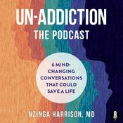 Podcast Un-Addiction with Nzinga Harrison, MD