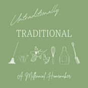 Podcast Untraditionally Traditional: A Millennial Homemaker