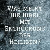 Podcast Was meint Die Bibel Mit Entrückung der Heiligen?