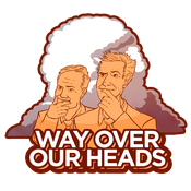 Podcast Way Over Our Heads