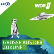 Podcast WDR 5 Neugier genügt – Grüße aus der Zukunft