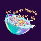 Podcast We Don't Wanna Grow Up