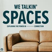 Podcast We Talkin’ Spaces