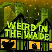 Podcast Weird in the Wade