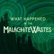 Podcast What Happened in the Malachite Wastes