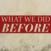 Podcast What We Did Before