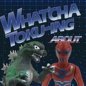 Podcast What'cha Toku-ing About