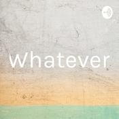 Podcast Whatever